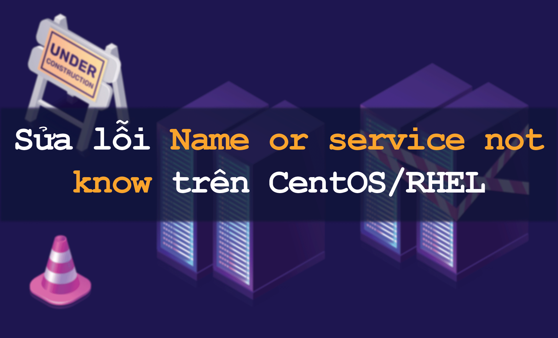 Sửa lỗi Name or service not know trên CentOS/RHEL