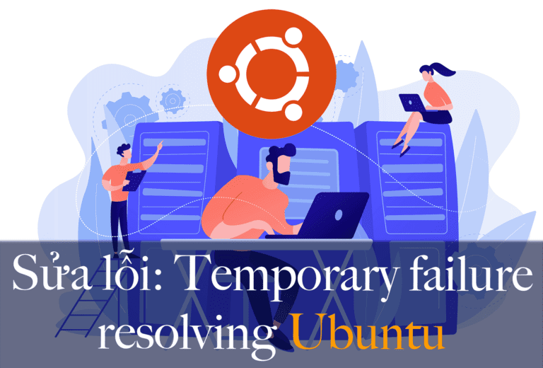Sửa lỗi Temporary failure resolving Ubuntu - How to fix temporary failure resolving Ubuntu