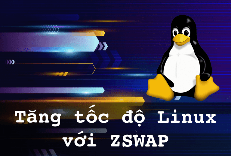 Tăng tốc độ Linux với ZSWAP và những điều cần biết về nó